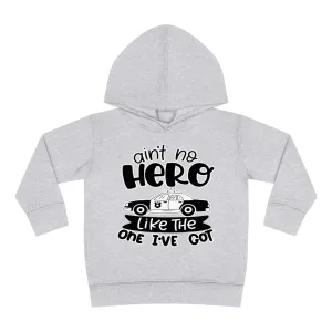 Ain't No Hero Like The One I've Got © Toddler Pullover Fleece Hoodie