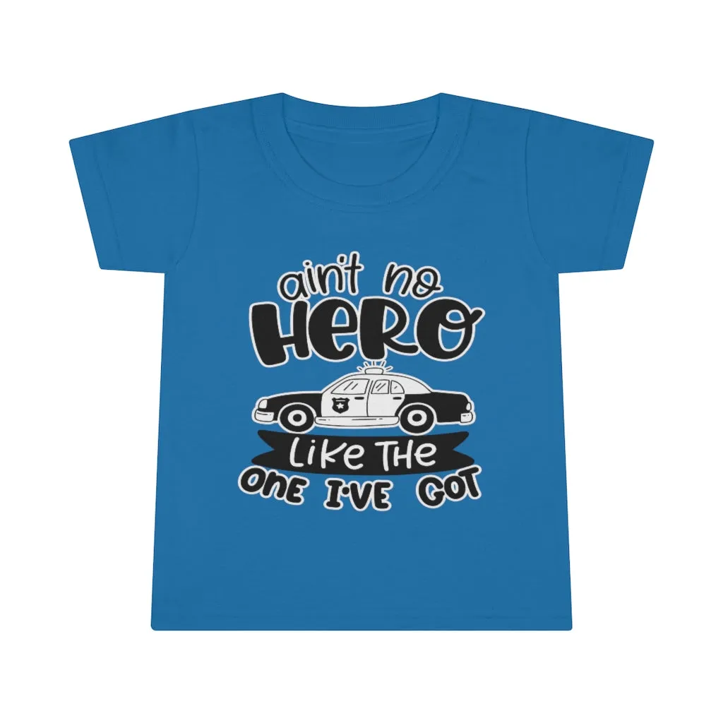 Ain't No Hero Like The One I've Got © Toddler Tee (Police)