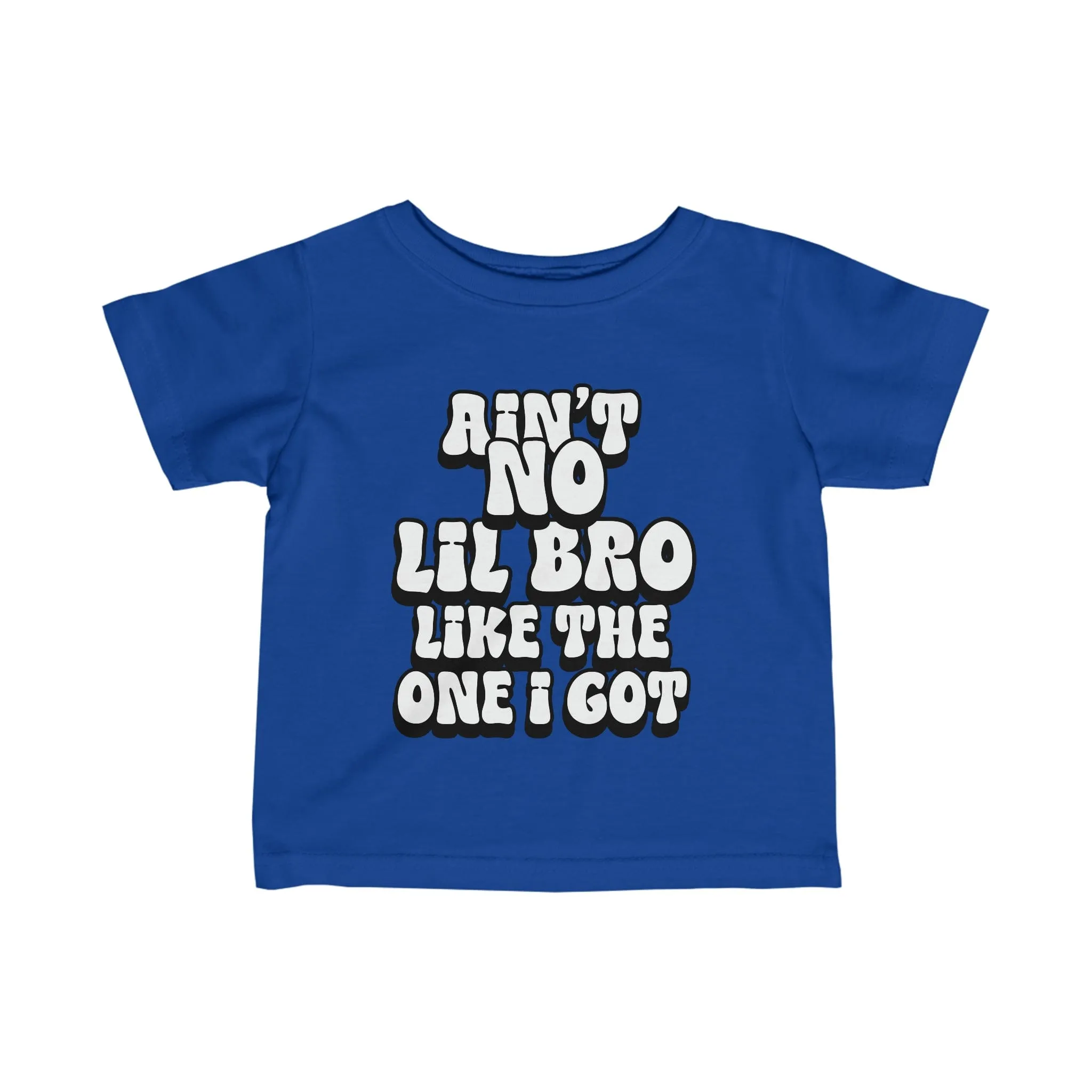 Ain't No lil Bro like the one I got Infant Tee 6-24M