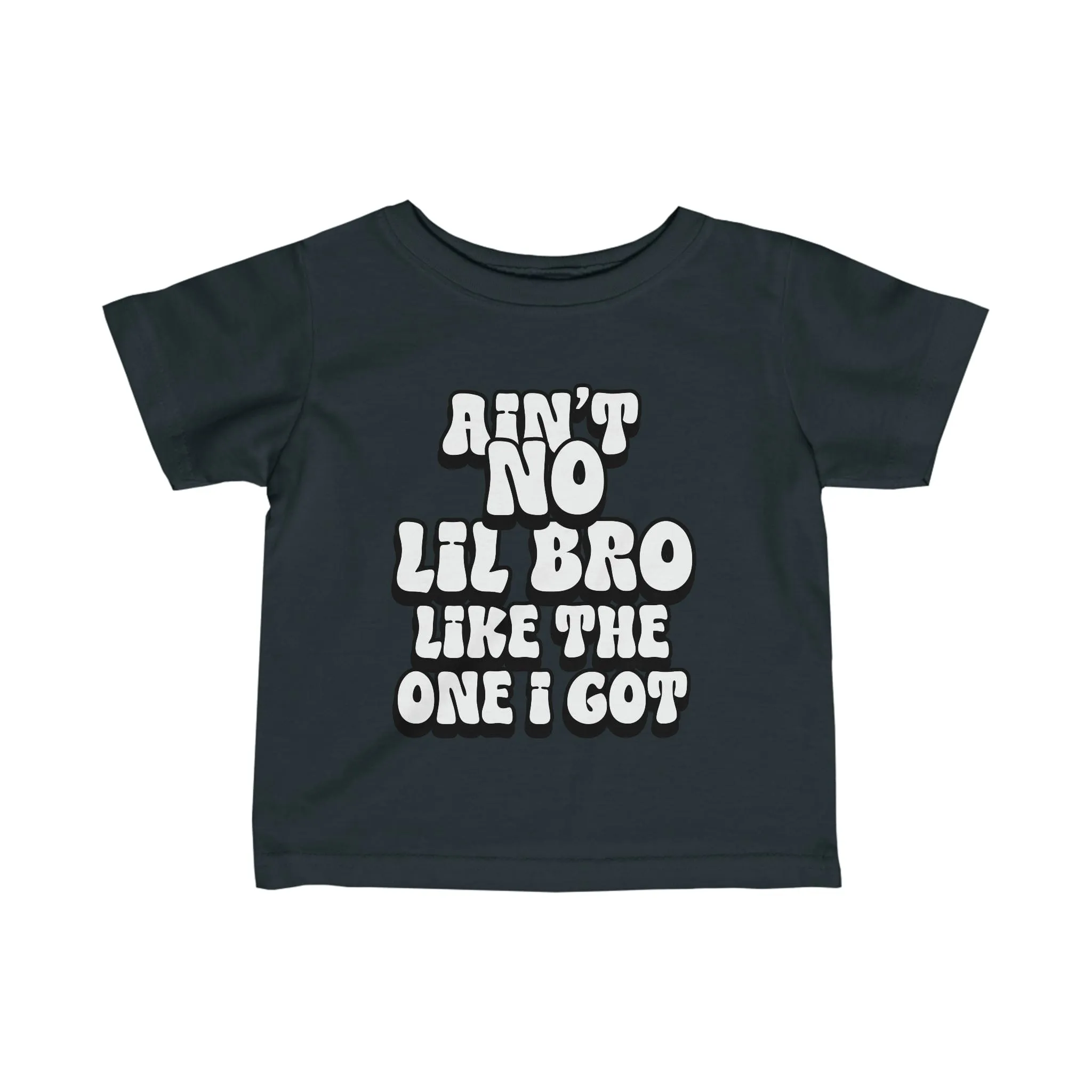 Ain't No lil Bro like the one I got Infant Tee 6-24M