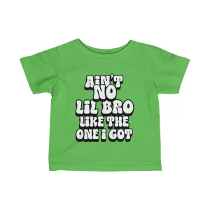 Ain't No lil Bro like the one I got Infant Tee 6-24M