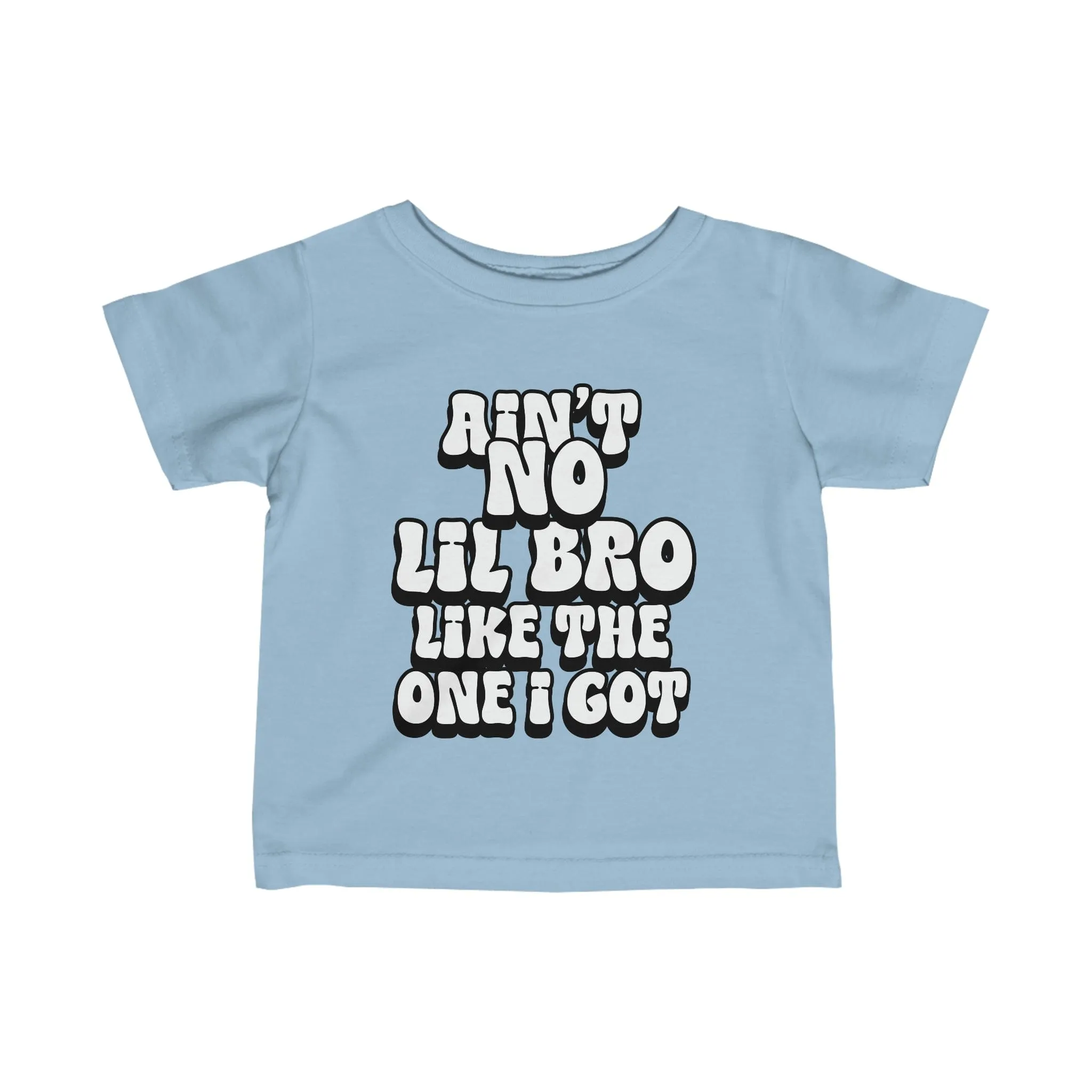 Ain't No lil Bro like the one I got Infant Tee 6-24M