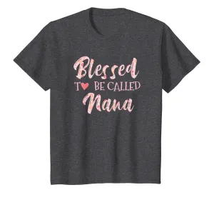 Blessed to Be Called Nana Happy Mothers Day T Shirt